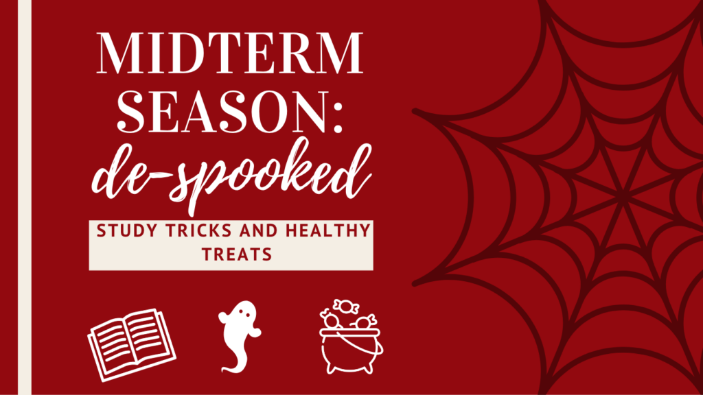 Study Tricks and Healthy Treats: Midterm Season De-Spooked!